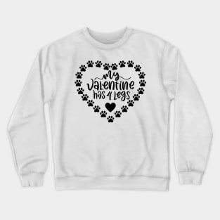 My Valentine Has 4 Legs. Funny Dog Or Cat Owner Design For All Dog And Cat Lovers. Crewneck Sweatshirt